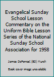 Evangelical Sunday School Lesson Commentary on the Uniform Bible Lesson Series of the National Sunday School Association for 1958