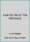 Paperback Look For Me In The Whirlwind Book