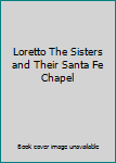 Hardcover Loretto The Sisters and Their Santa Fe Chapel Book
