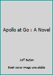 Mass Market Paperback Apollo at Go : A Novel Book