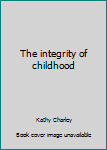 Unknown Binding The integrity of childhood Book