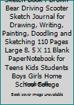 Sketch Book : Brown Bear Driving Scooter Sketch Journal for Drawing, Writing, Painting, Doodling and Sketching 110 Pages Large 8. 5 X 11 Blank PaperNotebook for Teens Kids Students Boys Girls Home Sch