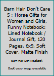 Paperback Barn Hair Don't Care 5 : Horse Gifts for Women and Girls, Funny Notebook: Lined Notebook / Journal Gift, 120 Pages, 6x9, Soft Cover, Matte Finish Book