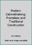 Hardcover Modern Cabinetmaking: Frameless and Traditional Construction Book