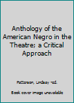 Hardcover Anthology of the American Negro in the Theatre; a Critical Approach Book