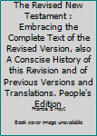Unknown Binding The Revised New Testament : Embracing the Complete Text of the Revised Version, also A Conscise History of this Revision and of Previous Versions and Translations. People's Edition Book