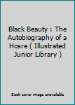Hardcover Black Beauty : The Autobiography of a Hosre ( Illustrated Junior Library ) Book