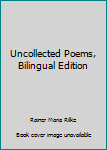 Hardcover Uncollected Poems, Bilingual Edition Book