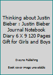 Paperback Thinking about Justin Bieber : Justin Bieber Journal Notebook Diary 6 X 9 120 Pages Gift for Girls and Boys Book