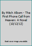 By Mitch Albom - The First Phone Call from Heaven: A Novel (10/13/13)