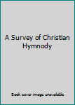 Hardcover A Survey of Christian Hymnody Book