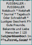 Superhelden Ohne Umhang Nennt Man FUSSBALLER : FUSSBALLER Notizbuch * Notizheft * Journal * Tagebuch Oder Schreibheft * Lustiges Geschenk F?r Gute Freunde, Bekannte und Liebe Menschen I 120 Seitiges I