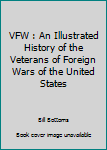 Hardcover VFW : An Illustrated History of the Veterans of Foreign Wars of the United States Book