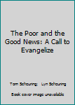 Hardcover The Poor and the Good News: A Call to Evangelize Book