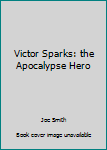 Paperback Victor Sparks: the Apocalypse Hero Book