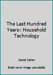 Hardcover The Last Hundred Years: Household Technology Book