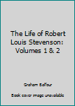 Unknown Binding The Life of Robert Louis Stevenson: Volumes 1 & 2 Book