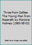 Three from Galilee: The Young Man from Nazareth by Marjorie Holmes (1985-08-03)