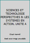 Unknown Binding SCIENCES ET TECHNOLOGIE PERSPECTIVES 8: LES SYSTEMES EN ACTION, UNITE A Book