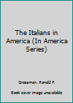 Library Binding The Italians in America (In America Series) Book