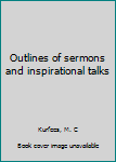 Unknown Binding Outlines of sermons and inspirational talks Book
