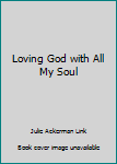 Paperback Loving God with All My Soul Book