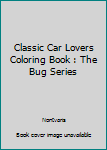 Paperback Classic Car Lovers Coloring Book : The Bug Series Book
