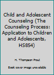 Unknown Binding Child and Adolescent Counseling (The Counseling Process: Application to Children and Adolescents, HS854) Book