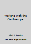 Hardcover Working With the Oscilloscope Book