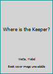 Where Is the Keeper?
