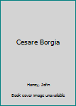 Cesare Borgia (World Leaders Past and Present) - Book  of the World Leaders Past & Present
