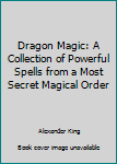 Paperback Dragon Magic: A Collection of Powerful Spells from a Most Secret Magical Order Book