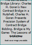 Unknown Binding The Cornerstone Bridge Library: Charles H. Goren's New Contract Bridge in a Nutshell, Charles H. Goren Presents Precision System of Contract Bridge Bidding, Bridge is My Game: The Lessons of a Lifetime Book