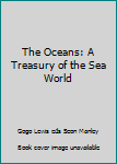 The Oceans: A Treasury of the Sea World