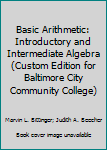 Paperback Basic Arithmetic: Introductory and Intermediate Algebra (Custom Edition for Baltimore City Community College) Book