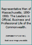 Hardcover Representative Men of Massachusetts, 1890-1900; The Leaders in Official, Business and Professional Life of the Commonwealth. Book