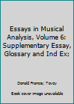 Hardcover Essays in Musical Analysis, Volume 6: Supplementary Essay, Glossary and Ind Ex; Book