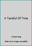 Unknown Binding A Tankful Of Time Book
