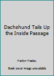 Paperback Dachshund Tails Up the Inside Passage Book
