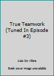 true teamwork 3 tuned in - Book #3 of the Tuned In