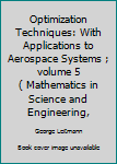 Hardcover Optimization Techniques: With Applications to Aerospace Systems ; volume 5 ( Mathematics in Science and Engineering, Book