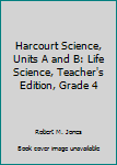 Spiral-bound Harcourt Science, Units A and B: Life Science, Teacher's Edition, Grade 4 Book