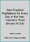New Practical Meditations for Every Day in the Year, Volume I: From January to July