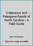 Paperback Cretaceous and Paleogene Fossils of North Carolina : A Field Guide Book