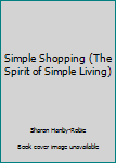 Hardcover Simple Shopping (The Spirit of Simple Living) Book