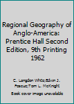 Unknown Binding Regional Geography of Anglo-America: Prentice Hall Second Edition, 9th Printing 1962 Book