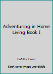 Hardcover Adventuring in Home Living Book I Book