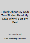I Think About My God: Two Stories About My Day: Why?/ I Do My Best