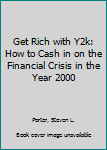 Paperback Get Rich with Y2k: How to Cash in on the Financial Crisis in the Year 2000 Book