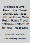 Paperback Welcome to Lima - Peru : Lined Travel Journal, 120 Pages, 6x9, Soft Cover, Matte Finish, Funny Travel Notebook, Perfect Gift for Your Trip to Lima Book